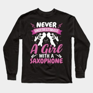 Never underestimate a GIRL with a saXOPHONE Long Sleeve T-Shirt